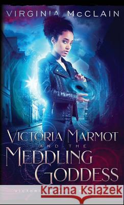 Victoria Marmot and the Meddling Goddess Virginia McClain 9781999461201 Not Avail - książka