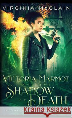 Victoria Marmot and the Shadow of Death Virginia McClain 9781999461232 Virginia McClain - książka