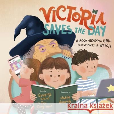 Victoria Saves the Day: a Book-Reading Girl Outsmarts a Witch Geoffrey Ward, Fei Zheng-Ward 9798893180091 Fzwbooks - książka