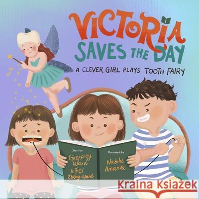 Victoria Saves the Day: A Clever Girl Plays Tooth Fairy Geoffrey M Ward, Fei Zheng-Ward 9798893180107 Fei Zheng-Ward - książka