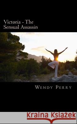 Victoria - The Sensual Assassin Wendy Perry 9781532769337 Createspace Independent Publishing Platform - książka