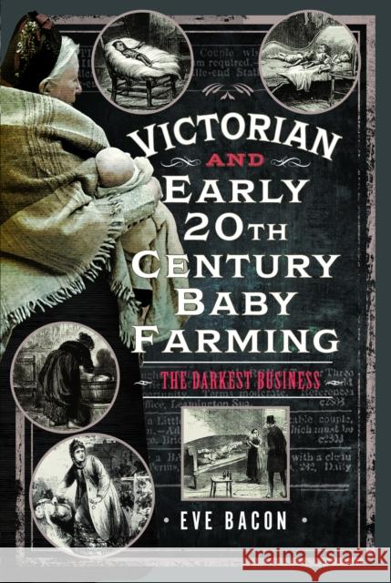 Victorian and Early 20th Century Baby Farming: The Darkest Business Eve Bacon 9781036110567 Pen & Sword Books Ltd - książka