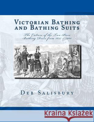 Victorian Bathing and Bathing Suits: The Culture of the Two-Piece Bathing Dress from 1837 - 1901 Deb Salisbury 9781492971405 Createspace - książka