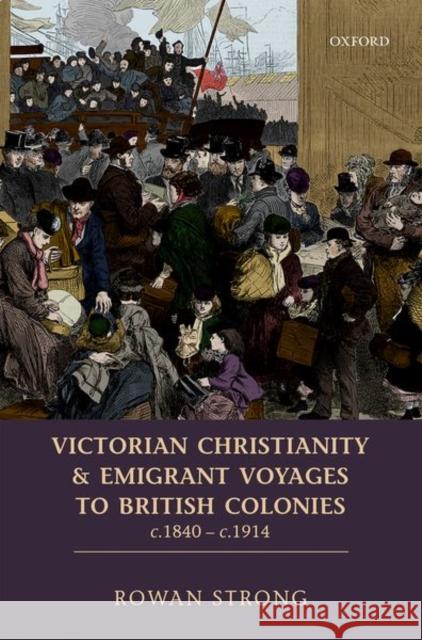Victorian Christianity and Emigrant Voyages to British Colonies C.1840 - C.1914 Rowan Strong 9780198724247 Oxford University Press, USA - książka