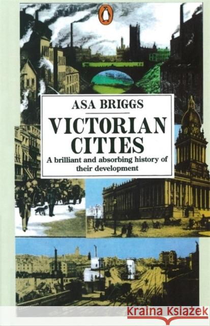 Victorian Cities : Manchester, Leeds, Birmingham, Middlesbrough, Melbourne, London Asa Briggs 9780140135824 PENGUIN BOOKS LTD - książka