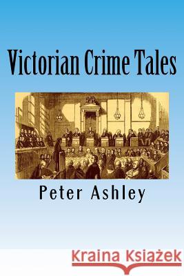 Victorian Crime Tales Peter Ashley 9781523803163 Createspace Independent Publishing Platform - książka