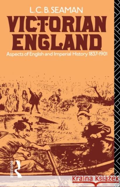 Victorian England: Aspects of English and Imperial History 1837-1901 Seaman, Lewis Charles Bernard 9780415045766 Taylor & Francis - książka