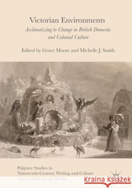 Victorian Environments: Acclimatizing to Change in British Domestic and Colonial Culture Moore, Grace 9781137573360 Palgrave MacMillan - książka