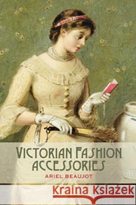 Victorian Fashion Accessories Ariel Beaujot 9781847886828  - książka