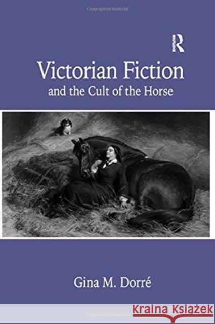 Victorian Fiction and the Cult of the Horse Gina M. Dorré 9781138263093 Taylor and Francis - książka