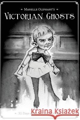 Victorian Ghosts: 31 days of Gloom and Malaise Oliphant, Manelle 9781542528597 Createspace Independent Publishing Platform - książka