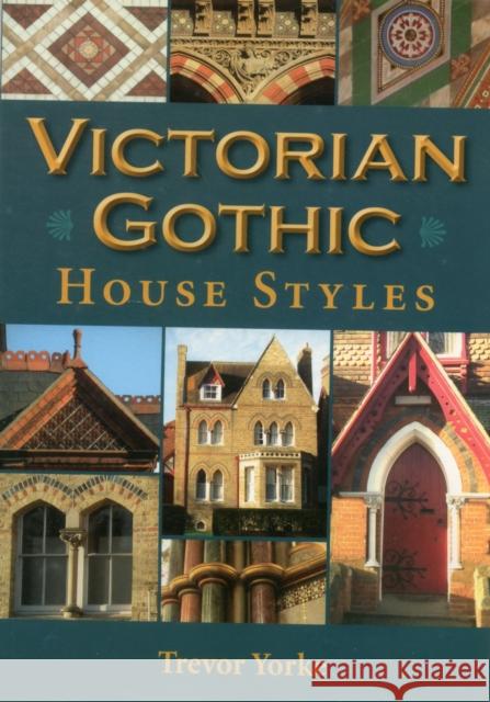 Victorian Gothic House Styles Trevor Yorke 9781846743047 Countryside Books - książka