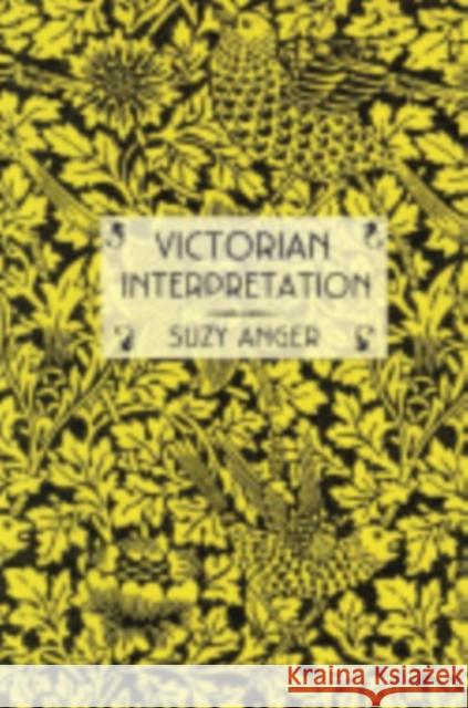 Victorian Interpretation Suzy Anger 9780801442018 Cornell University Press - książka