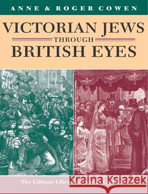 Victorian Jews Through British Eyes Anne Cowen Roger Cowen Roger Cowen 9781874774297 Littman Library of Jewish Civilization - książka