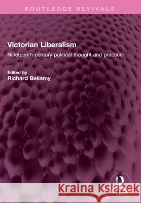 Victorian Liberalism: Nineteenth-Century Political Thought and Practice Richard Bellamy 9781032671574 Routledge - książka