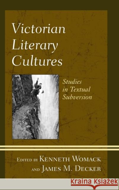 Victorian Literary Cultures: Studies in Textual Subversion Kenneth Womack James M. Decker Troy Bassett 9781611476644 Fairleigh Dickinson University Press - książka