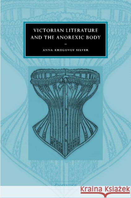 Victorian Literature and the Anorexic Body Anna Krugovoy Silver Gillian Beer 9780521816021 Cambridge University Press - książka