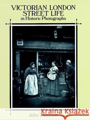 Victorian London Street Life in Historic Photographs John Thomson J. Thomson 9780486281216 Dover Publications - książka