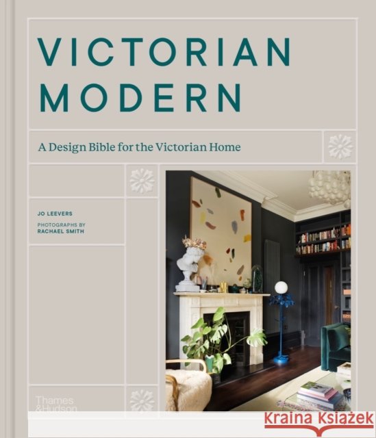 Victorian Modern: A Design Bible for the Victorian Home Leevers, Jo 9780500024041 Thames & Hudson Ltd - książka