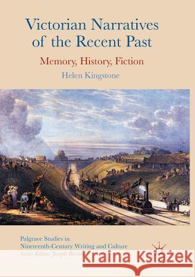 Victorian Narratives of the Recent Past: Memory, History, Fiction Kingstone, Helen 9783319841861 Palgrave Macmillan - książka