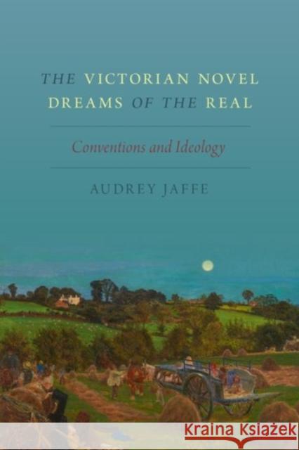 Victorian Novel Dreams of the Real: Conventions and Ideology Jaffe, Audrey 9780190269937 Oxford University Press, USA - książka