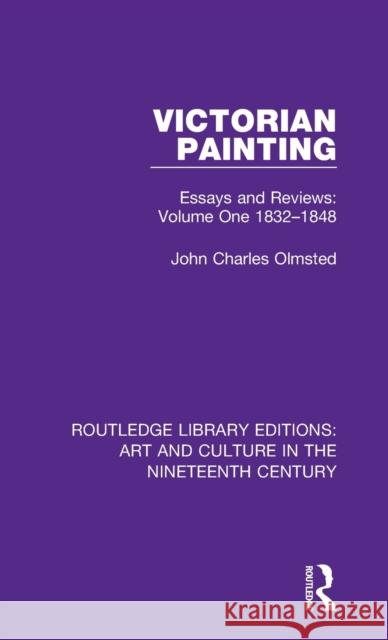 Victorian Painting: Essays and Reviews: Volume One 1832-1848 John Charles Olmsted 9781138366442 Routledge - książka