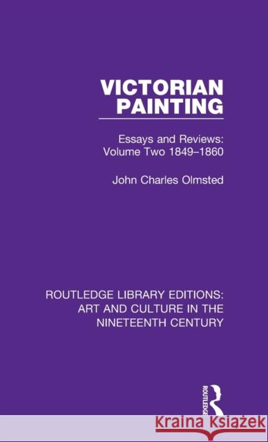 Victorian Painting: Essays and Reviews: Volume Two 1849-1860 John Charles Olmsted 9781138366626 Routledge - książka