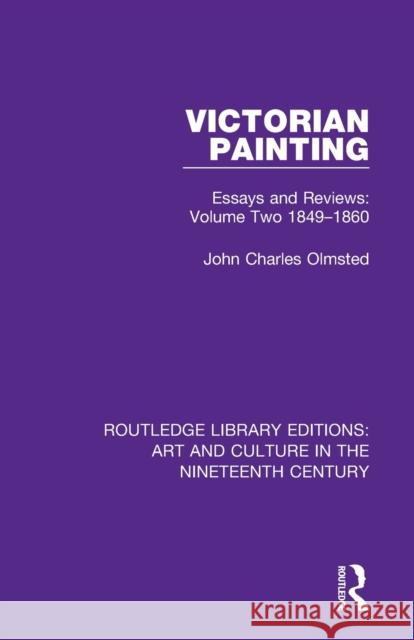 Victorian Painting: Essays and Reviews: Volume Two 1849-1860 John Charles Olmsted 9781138366633 Routledge - książka