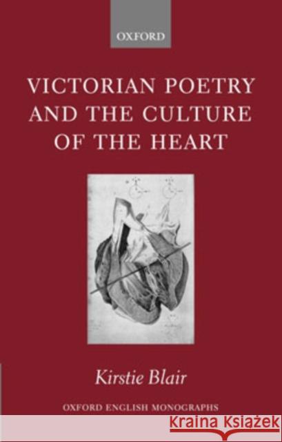 Victorian Poetry and the Culture of the Heart Kirstie Blair 9780199273942 Oxford University Press, USA - książka