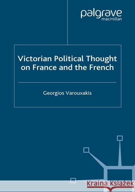 Victorian Political Thought on France and the French Georgios Varouxakis   9781349422180 Palgrave Macmillan - książka