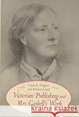 Victorian Publishing and Mrs. Gaskell's Work Linda K. Hughes Michael Lund 9780813918754 University of Virginia Press - książka