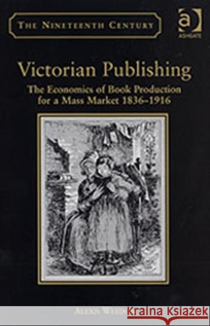Victorian Publishing: The Economics of Book Production for a Mass Market 1836-1916 Weedon, Alexis 9780754635277 Ashgate Publishing Limited - książka