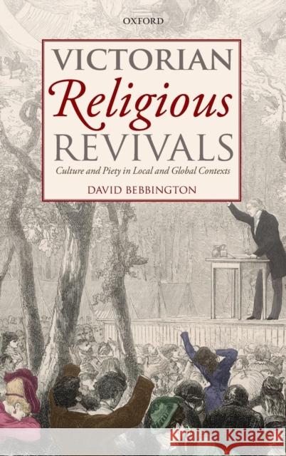 Victorian Religious Revivals: Culture and Piety in Local and Global Contexts Bebbington, David 9780199575480 Oxford University Press, USA - książka