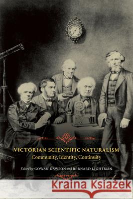 Victorian Scientific Naturalism: Community, Identity, Continuity Bernard Lightman Gowan Dawson 9780226109503 University of Chicago Press - książka