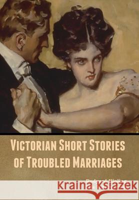 Victorian Short Stories of Troubled Marriages Rudyard Kipling Ella D'Arcy Et Al 9781647999469 Bibliotech Press - książka