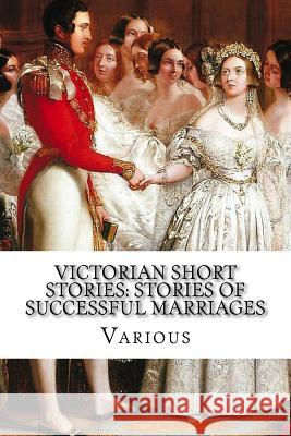 Victorian Short Stories: Stories of Successful Marriages Walter Besant Elizabeth Cleghorn Gaskell Thomas Hardy 9781974444465 Createspace Independent Publishing Platform - książka