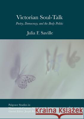 Victorian Soul-Talk: Poetry, Democracy, and the Body Politic Saville, Julia F. 9783319849188 Palgrave MacMillan - książka