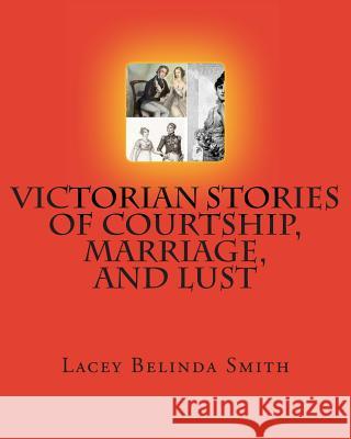 Victorian Stories of Courtship, Marriage, and Lust Lacey Belinda Smith 9781468157505 Createspace Independent Publishing Platform - książka