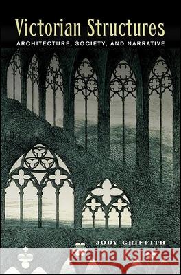 Victorian Structures Jody Griffith 9781438478326 State University of New York Press - książka