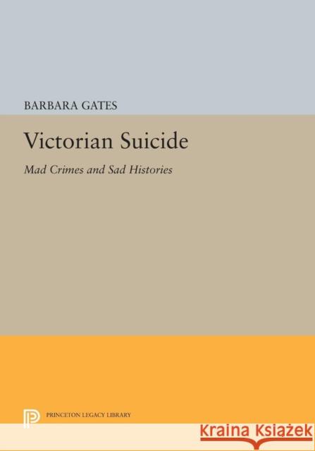 Victorian Suicide: Mad Crimes and Sad Histories Gates, B T 9780691600482 John Wiley & Sons - książka