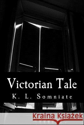 Victorian Tale K. L. Somniate 9781545195598 Createspace Independent Publishing Platform - książka