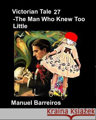 Victorian Tales 27 - The Man Who Knew Too Little. Manuel Barreiros 9781793021670 Independently Published - książka