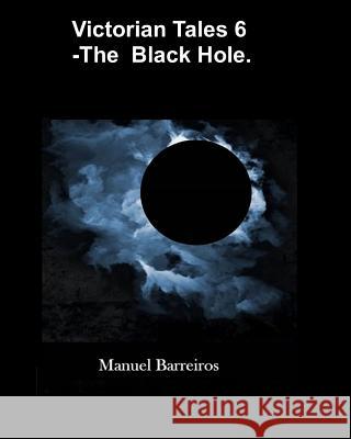 Victorian Tales 6 - The Black Hole. Manuel Barreiros 9781090737557 Independently Published - książka
