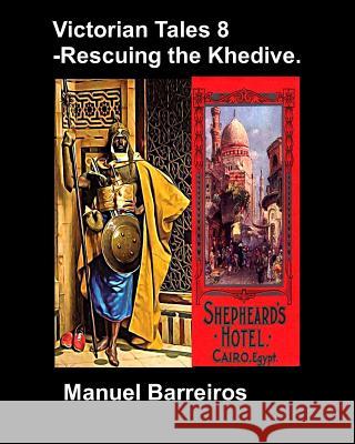 Victorian Tales 8 - Rescuing the Khedive. Manuel Barreiros 9781731189356 Independently Published - książka