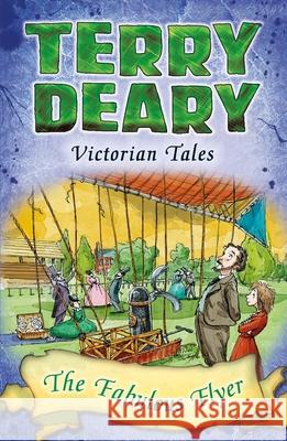 Victorian Tales: The Fabulous Flyer Terry Deary, Helen Flook 9781472939821 Bloomsbury Publishing PLC - książka