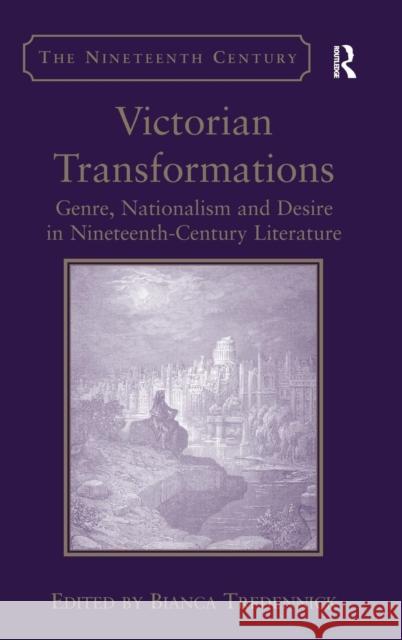 Victorian Transformations: Genre, Nationalism and Desire in Nineteenth-Century Literature Tredennick, Bianca 9781409411871 Ashgate Publishing Limited - książka