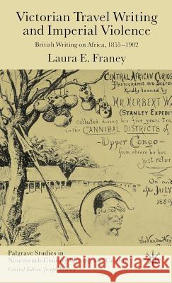 Victorian Travel Writing and Imperial Violence: British Writing on Africa, 1855-1902 Franey, Laura E. 9781403905086 Palgrave MacMillan - książka