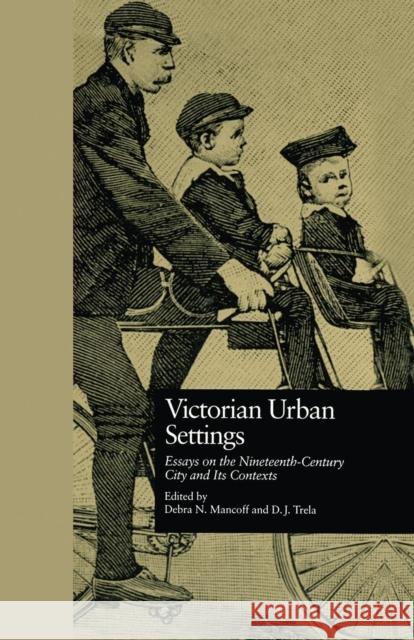 Victorian Urban Settings: Essays on the Nineteenth-Century City and Its Contexts Debra N. Mancoff D. J. Trela 9781138864269 Routledge - książka