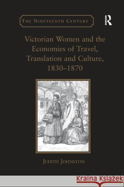 Victorian Women and the Economies of Travel, Translation and Culture, 1830 1870 Judith Johnston   9781138245839 Routledge - książka