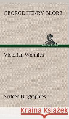 Victorian Worthies Sixteen Biographies George Henry Blore 9783849523800 tredition GmbH - książka